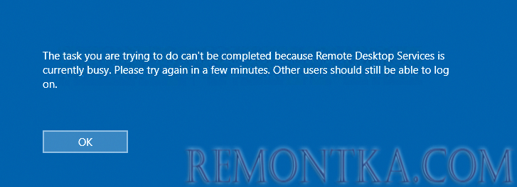 The task you are trying to do can't be completed because Remote Desktop Services is currently busy. Other users should still be able to log on.